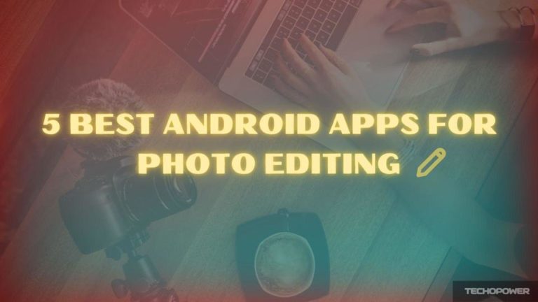 5 Best photo editing apps for android
