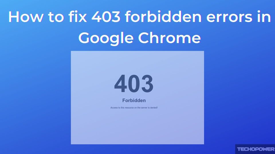 How to fix 403 forbidden errors in Google Chrome