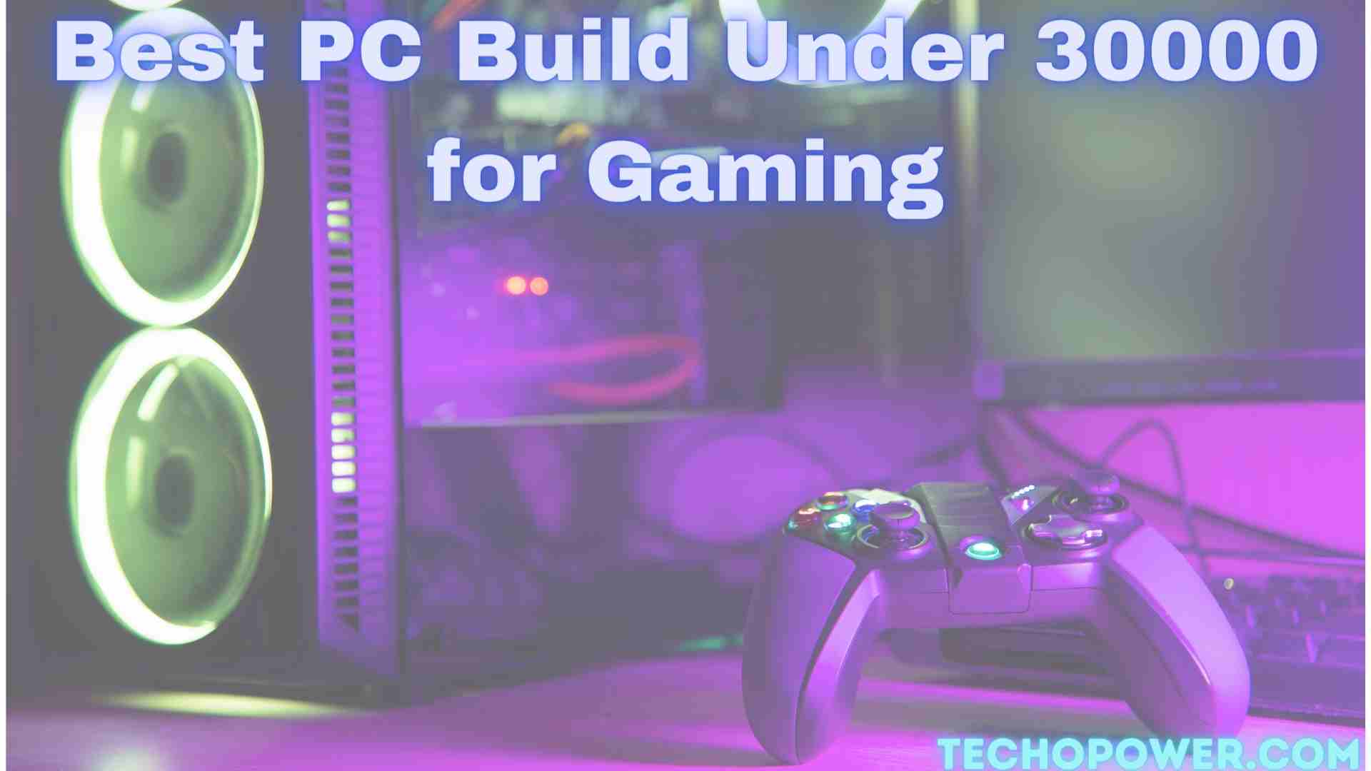 Best PC Build Under 30000 for Gaming in 2024