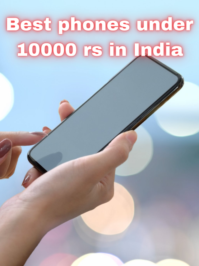 Best phones under 10000 rs in India