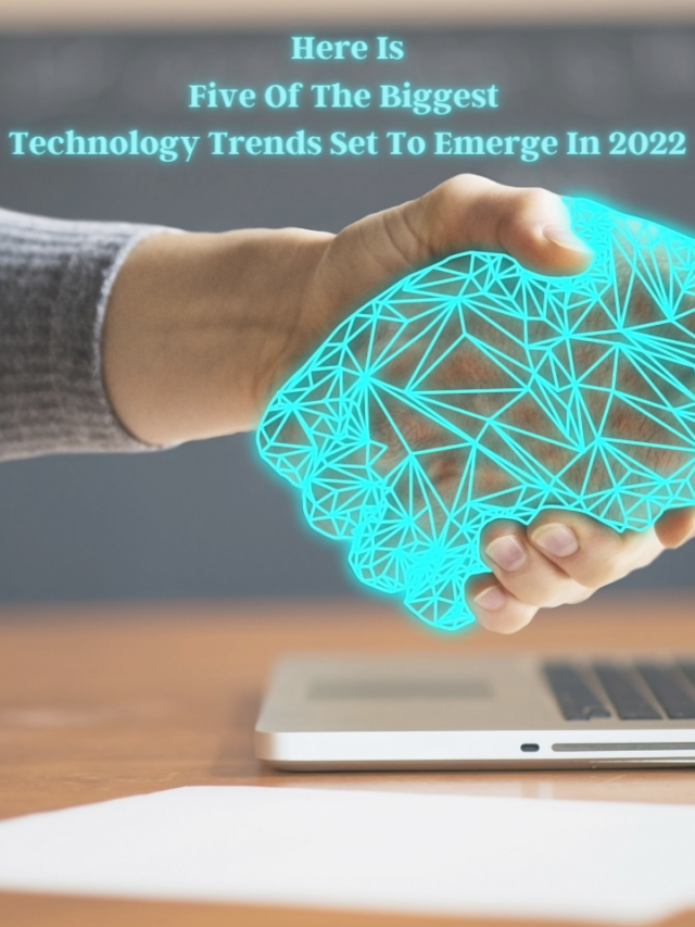 Here Is Five Of The Biggest Technology Trends Set To Emerge In 2022